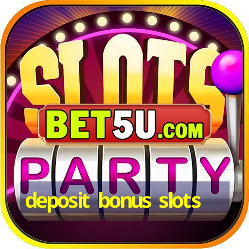 deposit bonus slots